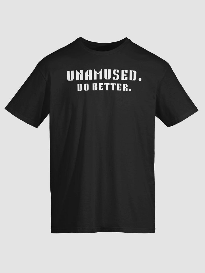 Unamused. Do Better. T-Shirt product image (2)
