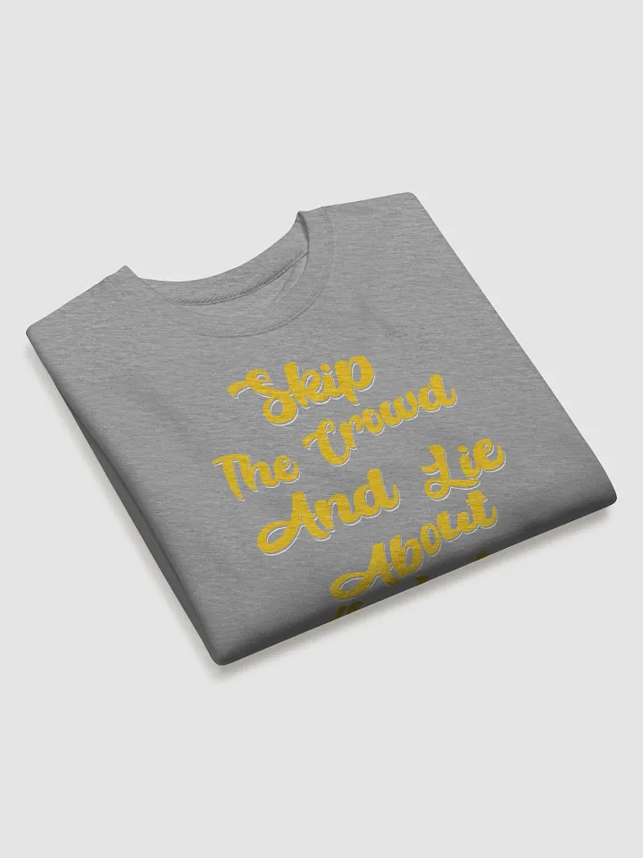 Skip The Crowd And Lie About It Later - Funny Witty Sweatshirt product image (2)
