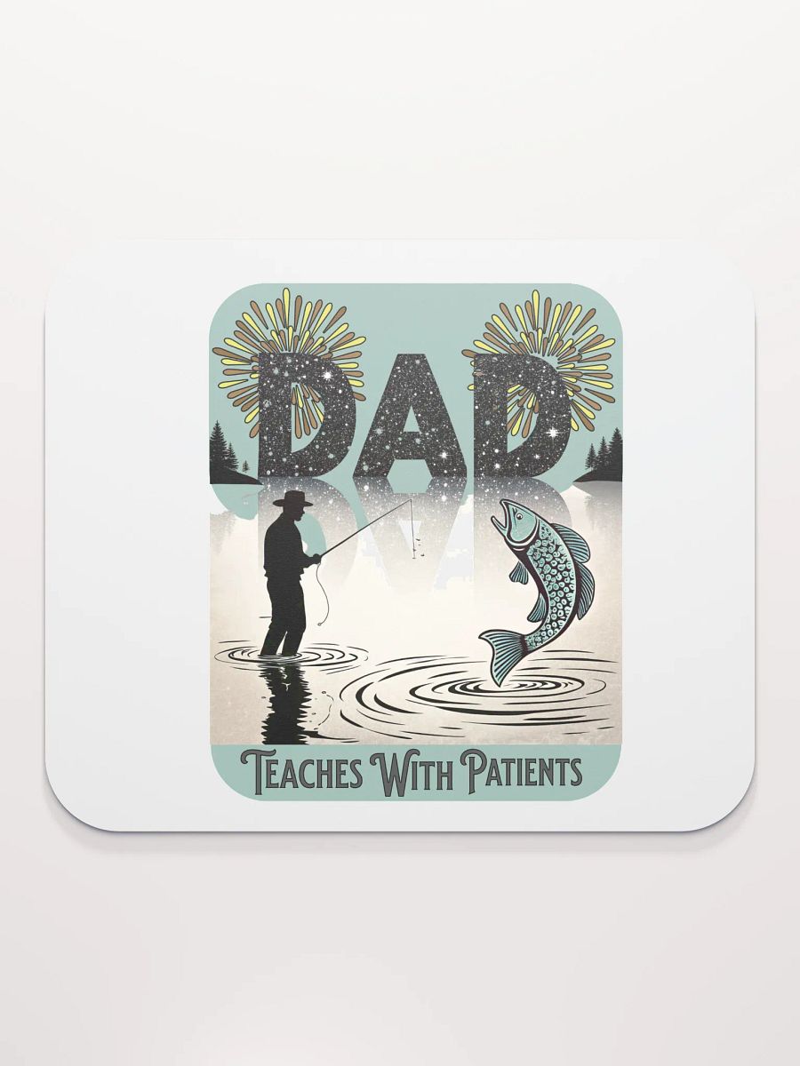 Dad Fishing Teaches With Patients in Every Cast Mouse Pad product image (1)