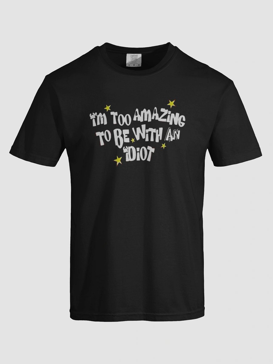 I’m too amazing to be with an idiot T-shirt product image (7)