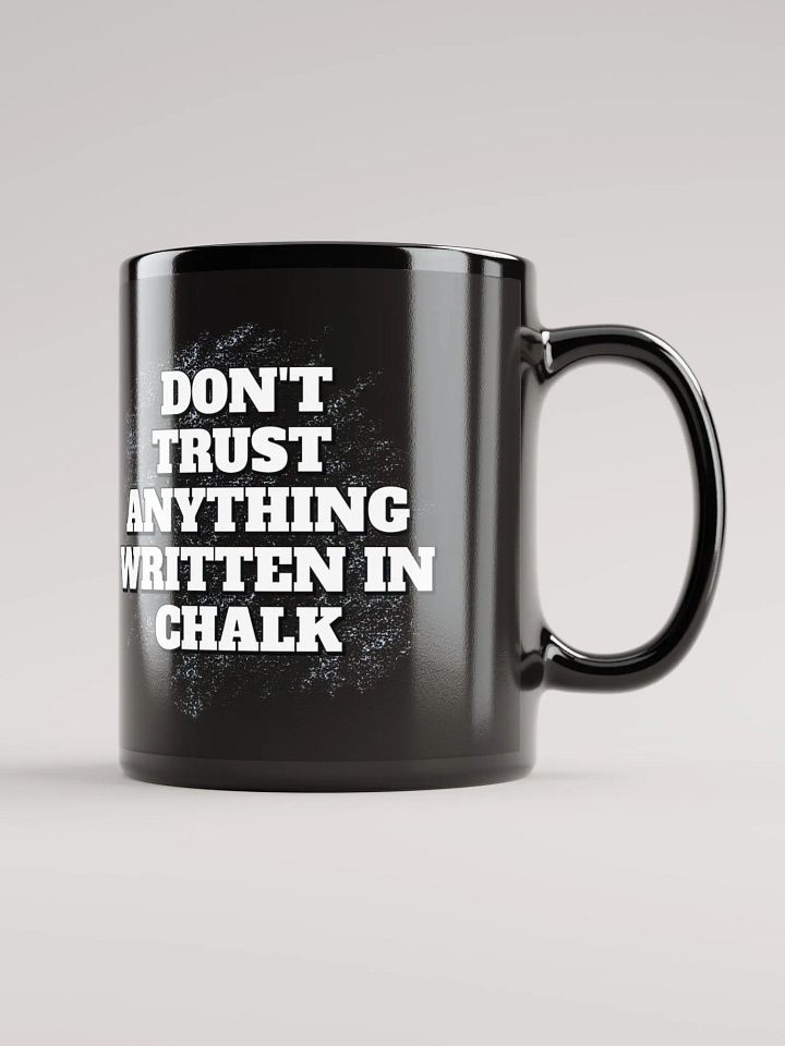 Don't Trust Anything Written In Chalk Black Mug product image (1)