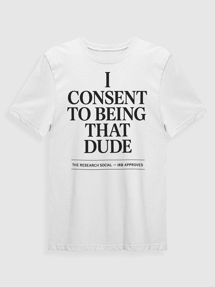 I Consent to Being THAT Dude – IRB Approved Tee product image (1)