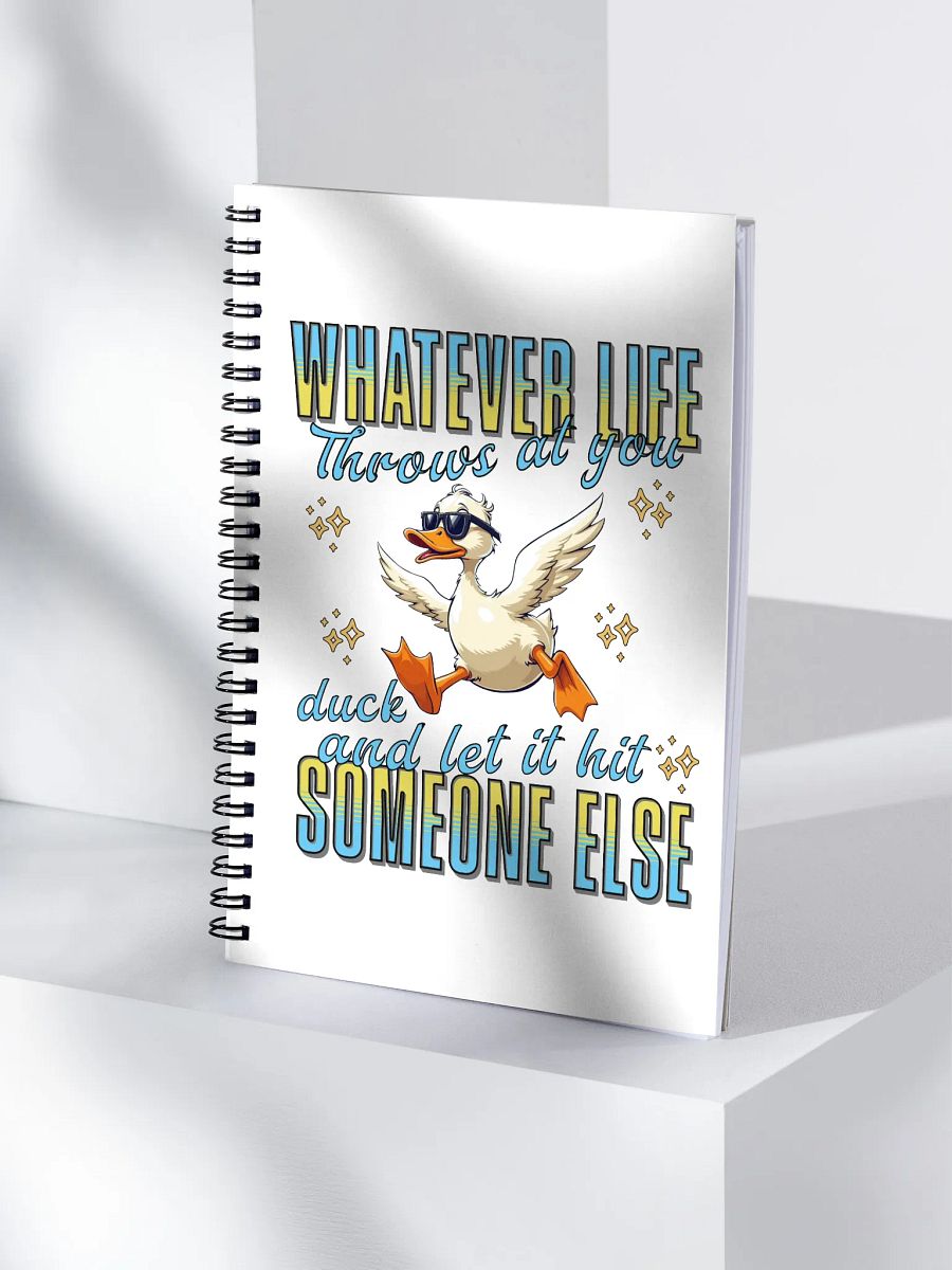 Whatever Life Throws At You Duck And Let It Hit Someone Else Wisdom Spiral Notebook product image (1)