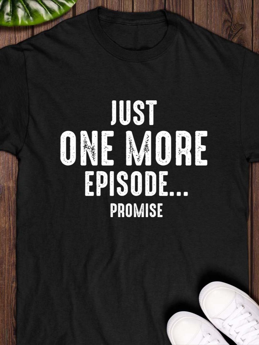 Just One More Episode… Promise T-Shirt product image (1)