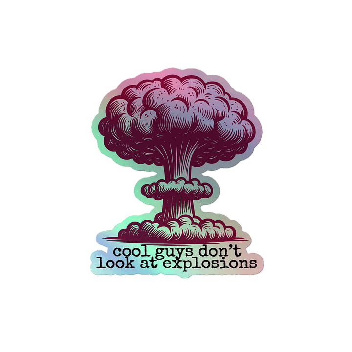 cool guys don't look at explosions Holo Sticker product image (2)