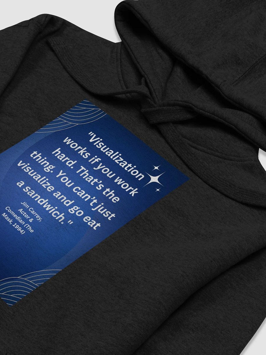 "Visualization works if you work hard. That’s the thing. You can’t just visualize and go eat a sandwich." HOODIE product image (3)