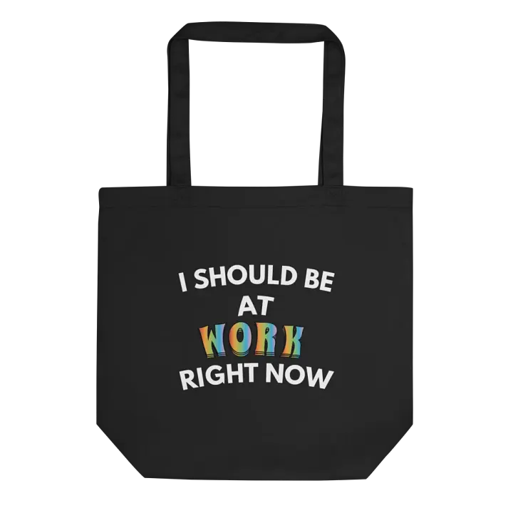 I Should Be At Work Right Now Tote product image (1)