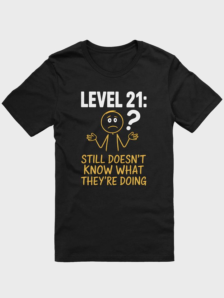 Level 21: Still Doesn't Know What They're Doing T-Shirt | Funny 21st Birthday Tee product image (7)
