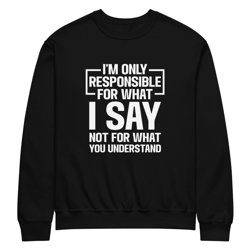 I'm Responsible For What I Say Not What You Understand Crewneck Sweater product image (1)