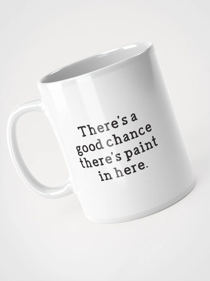 There's a Good Chance There's Paint In Here Mug product image (1)