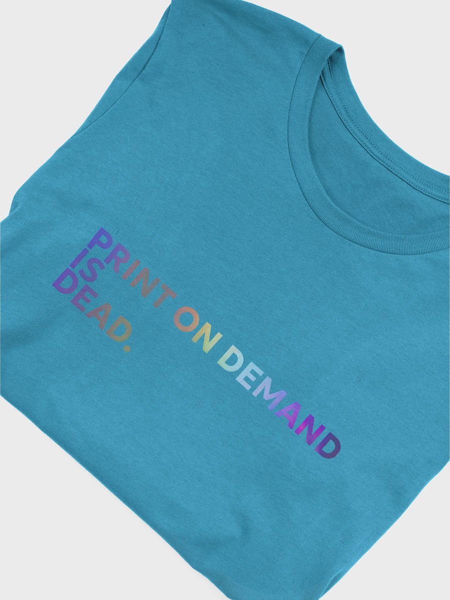 PRINT ON DEMAND IS DEAD Statement T-Shirt product image (5)