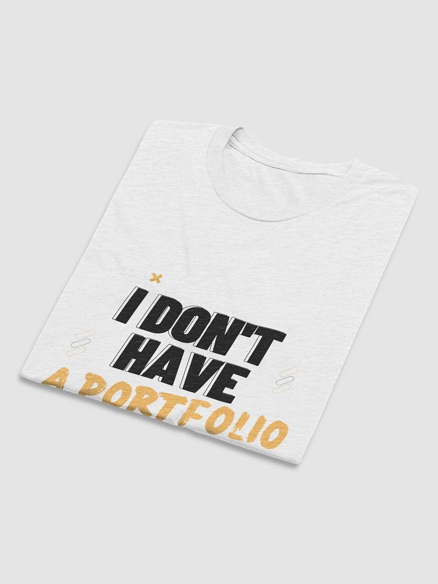 I Don't Have A Portfolio (Unisex) product image (9)