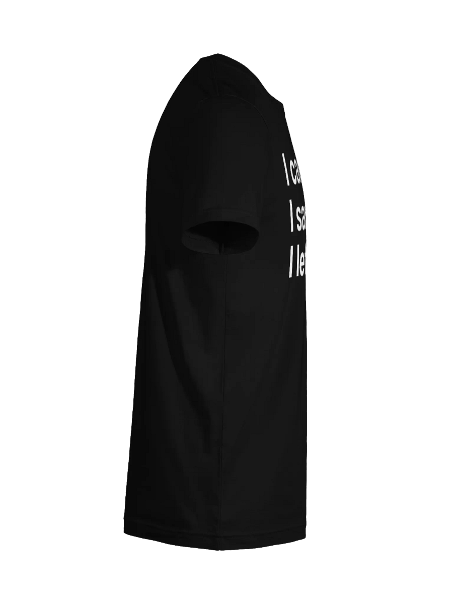 I came. I saw. I left early. Unisex T-Shirt product image (131)