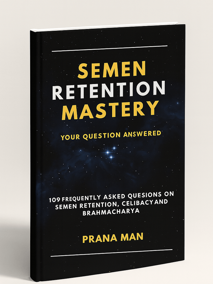 Semen Retention Mastery: Your Questions Answered — 109 Frequently Asked Questions on Semen Retention, Celibacy, and Brahmacharya product image (1)