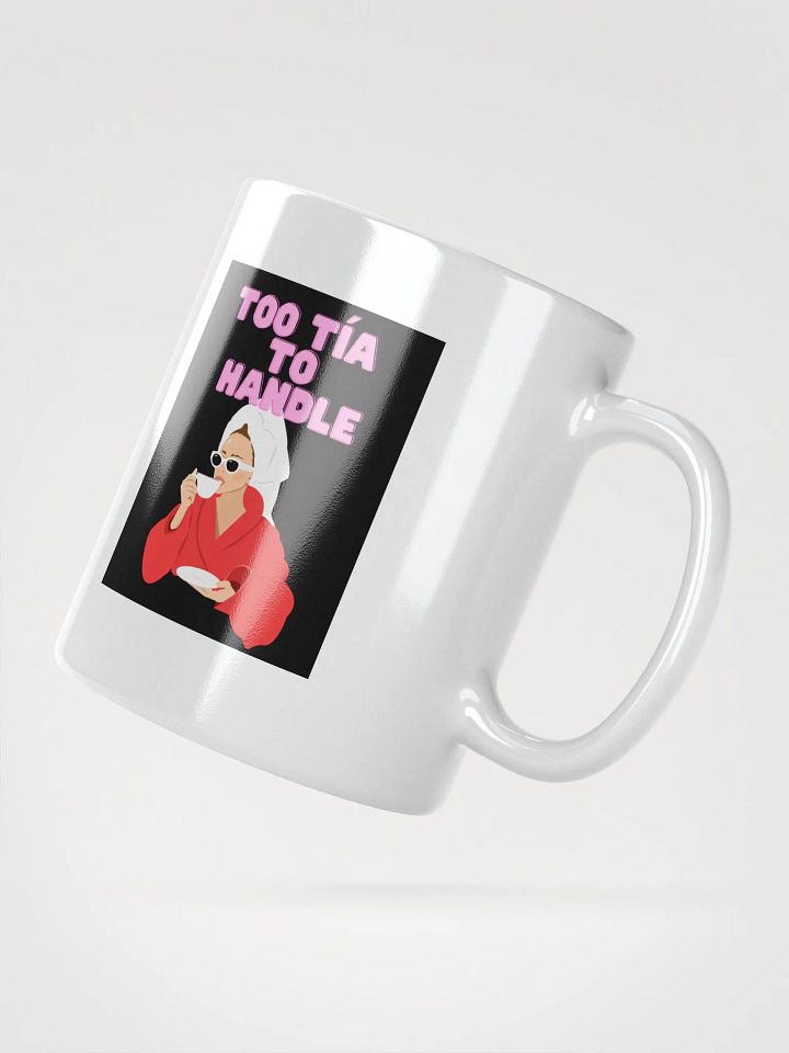 THE TIAS MUGS 4U - “Too Tía to handle.” product image (6)
