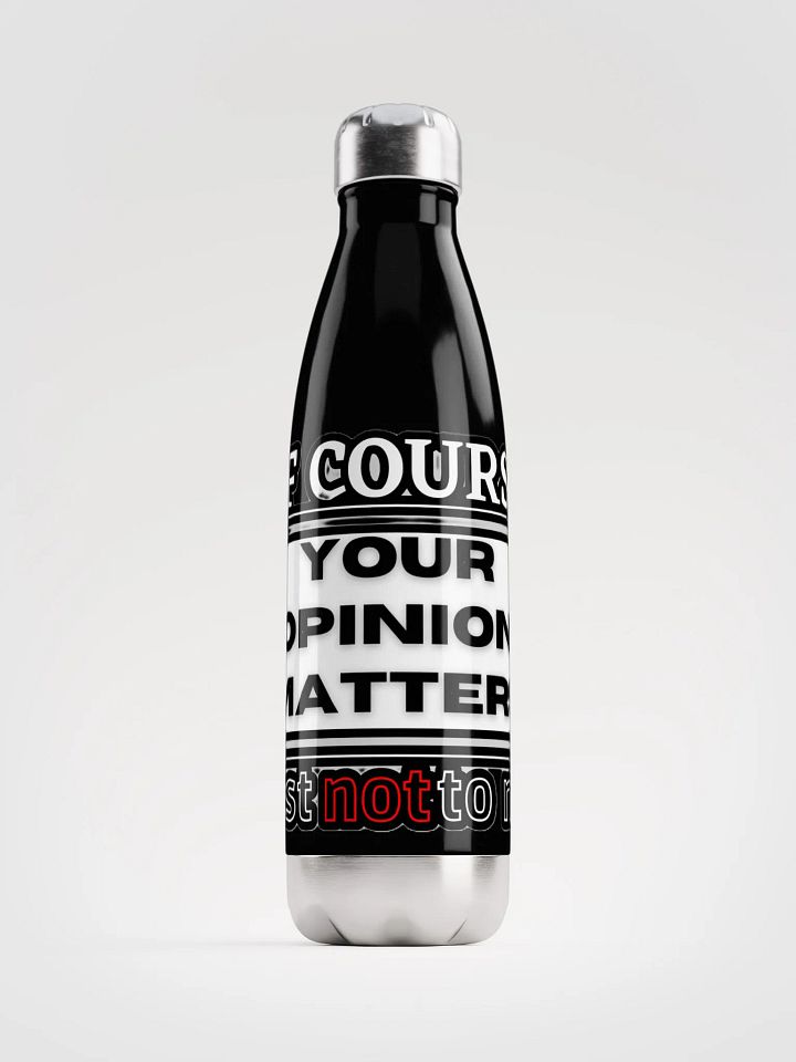 OF COURSE YOUR OPINION MATTERS, JUST NOT TO ME product image (2)