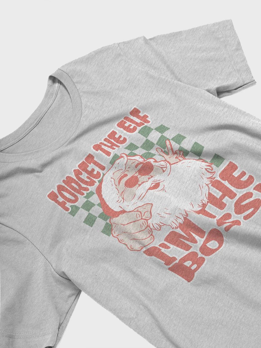 Forget The Elf, I'm The Boss! T-Shirt product image (12)