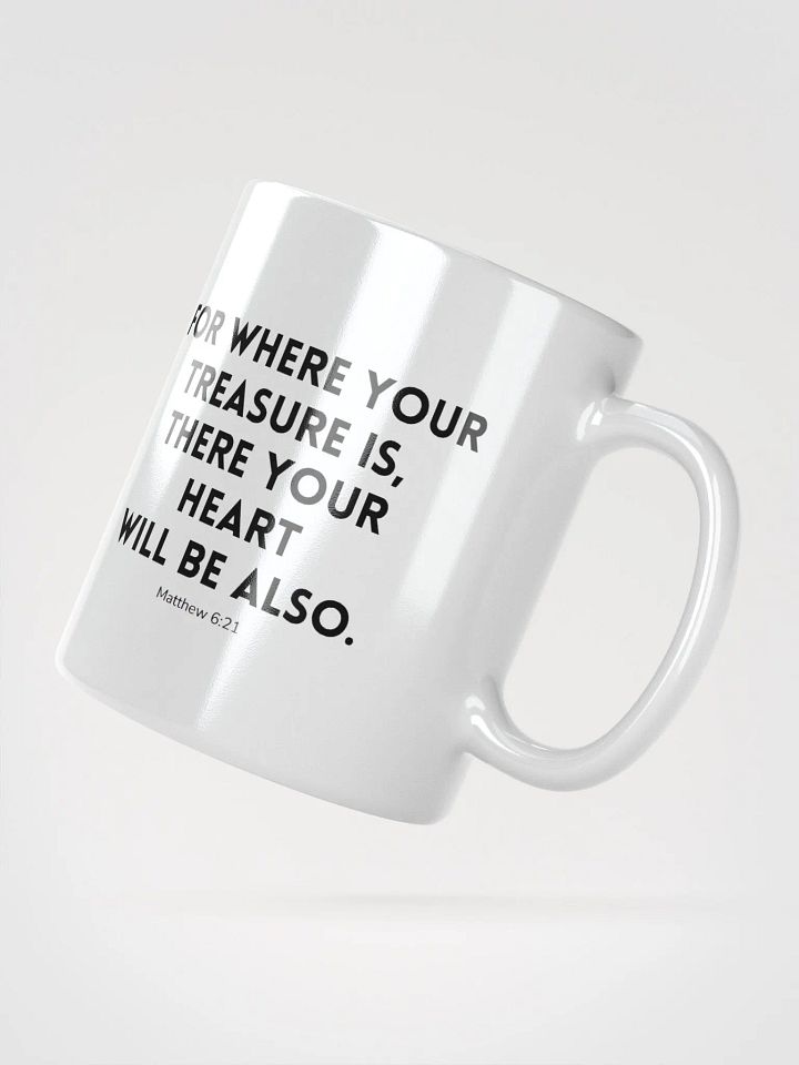 Where Your Treasure Is There Your Heart Will Be Also Matthew 6:21 White Glossy Mug 11/15/20oz product image (2)