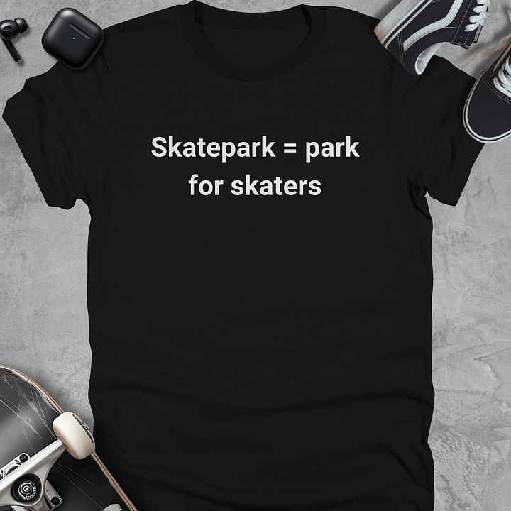 Skatepark = park for skaters, Funny skateboarding t-shirt, Unisex product image (1)