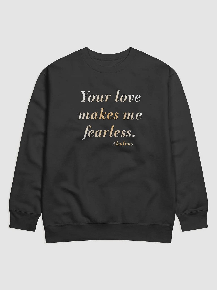 Your Love Makes Me Fearless Sweatshirt product image (1)