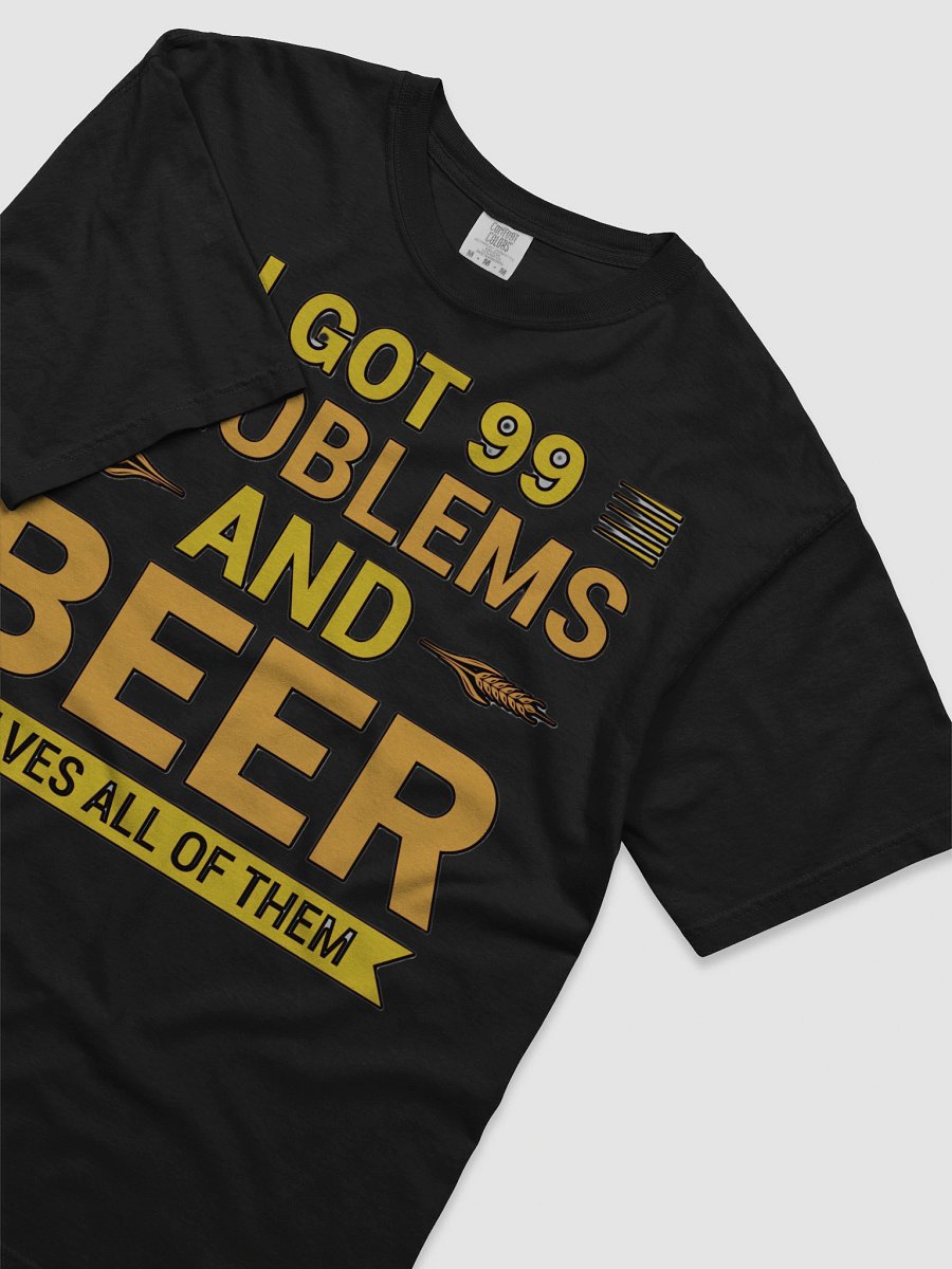 I GOT 99 PROBLEMS AND BEER SOLVES ALL OF THEM product image (65)