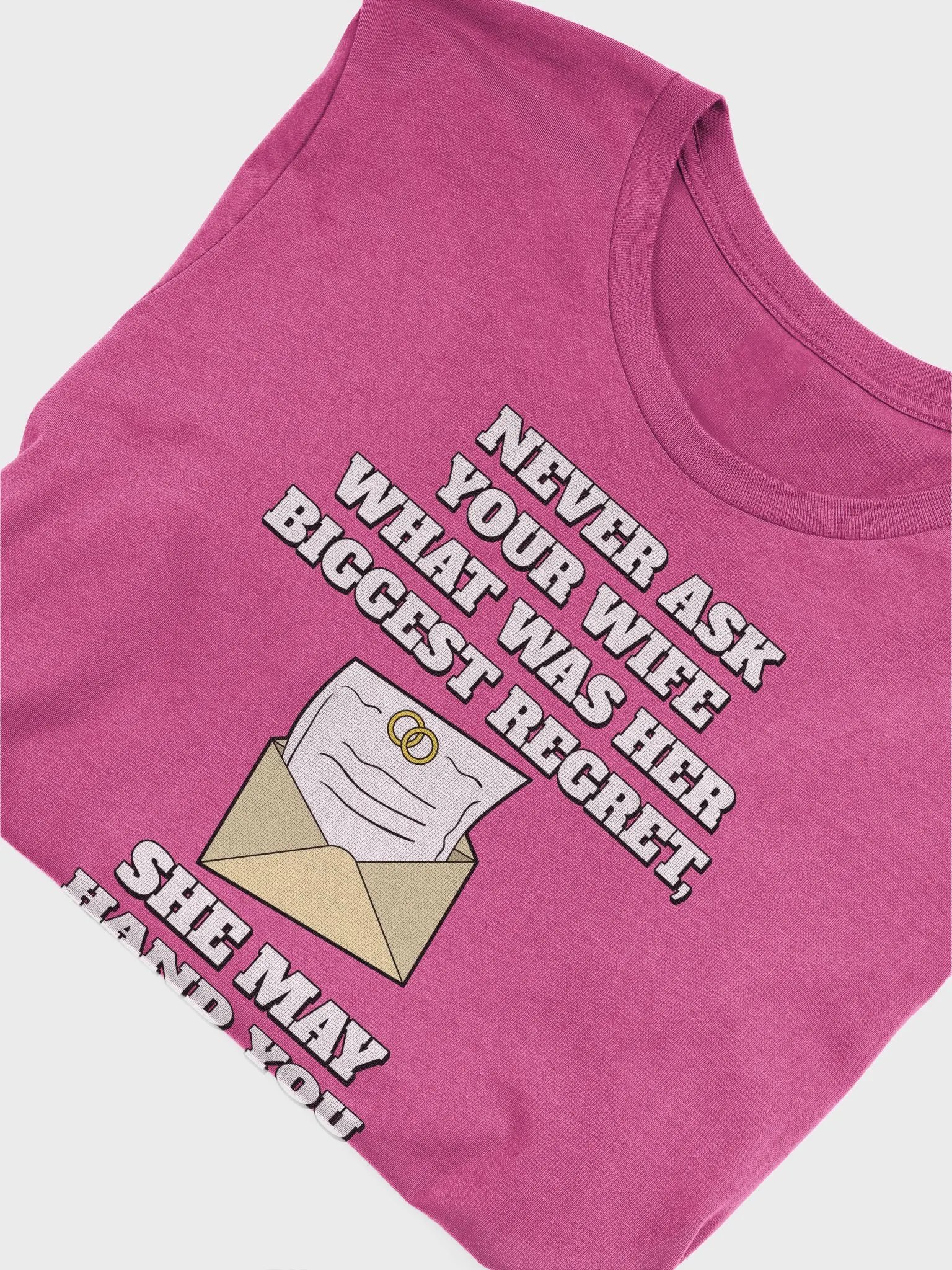 Never Ask Your Wife What Was Her Biggest Regret - Funny T-shirt product image (26)