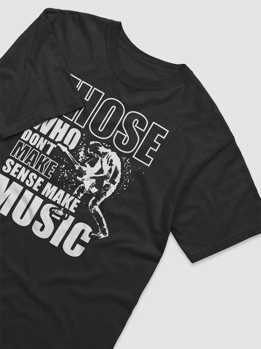 Those Who Make Don't Make Sense Make Music! Short-Sleeve Unisex T-Shirt product image (20)