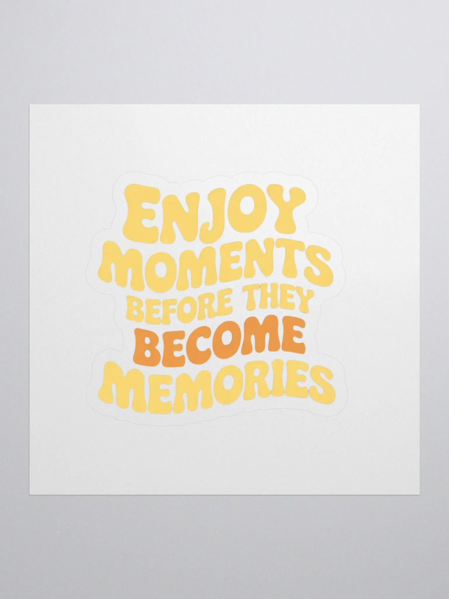 Enjoy moments before they become memories Kiss Cut Stickers product image (1)