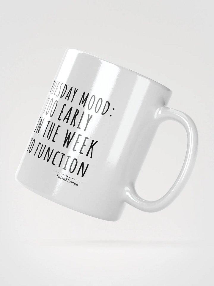 Tuesday Mug: Too Early in the Week to Function – Start Your Day with Humor! product image (6)
