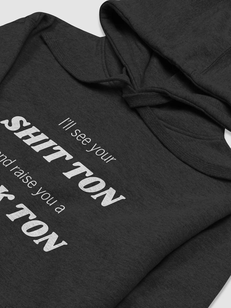 I'll see your Shit Ton Hoodie product image (3)