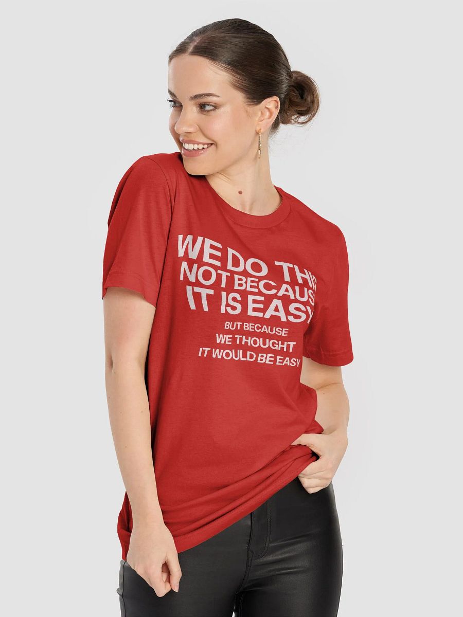 we do this not because it's easy t-shirt- 100% cotton product image (8)