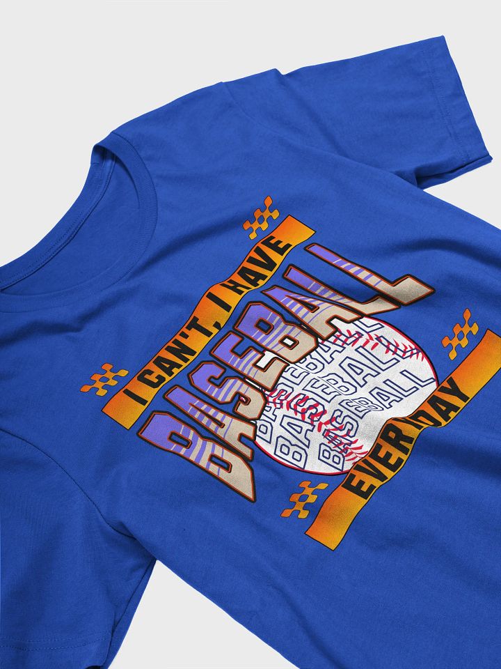 I Cant I Have Baseball Everyday T-Shirt product image (8)
