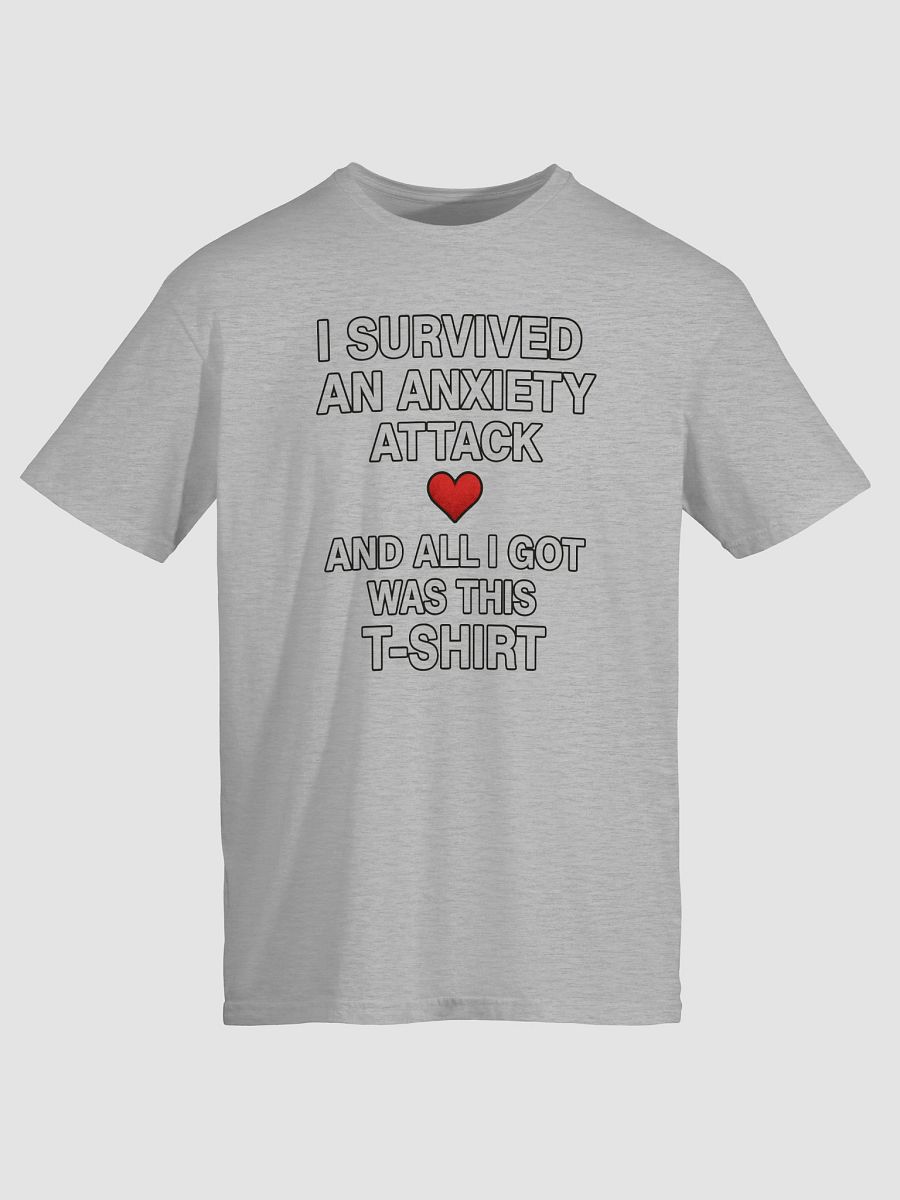 I Survived an Anxiety Attack and All I Got Was This T-Shirt product image (6)