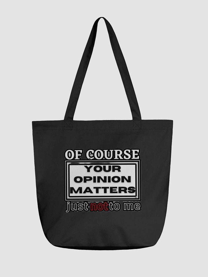 OF COURSE YOUR OPINION MATTERS, JUST NOT TO ME product image (1)