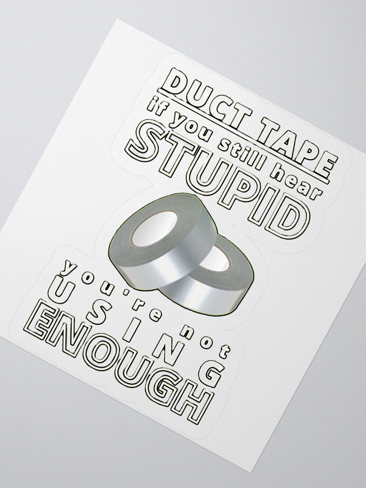 DUCTTAPE : IF YOU STILL HEAR STUPID, YOU'RE NOT USING ENOUGH product image (6)