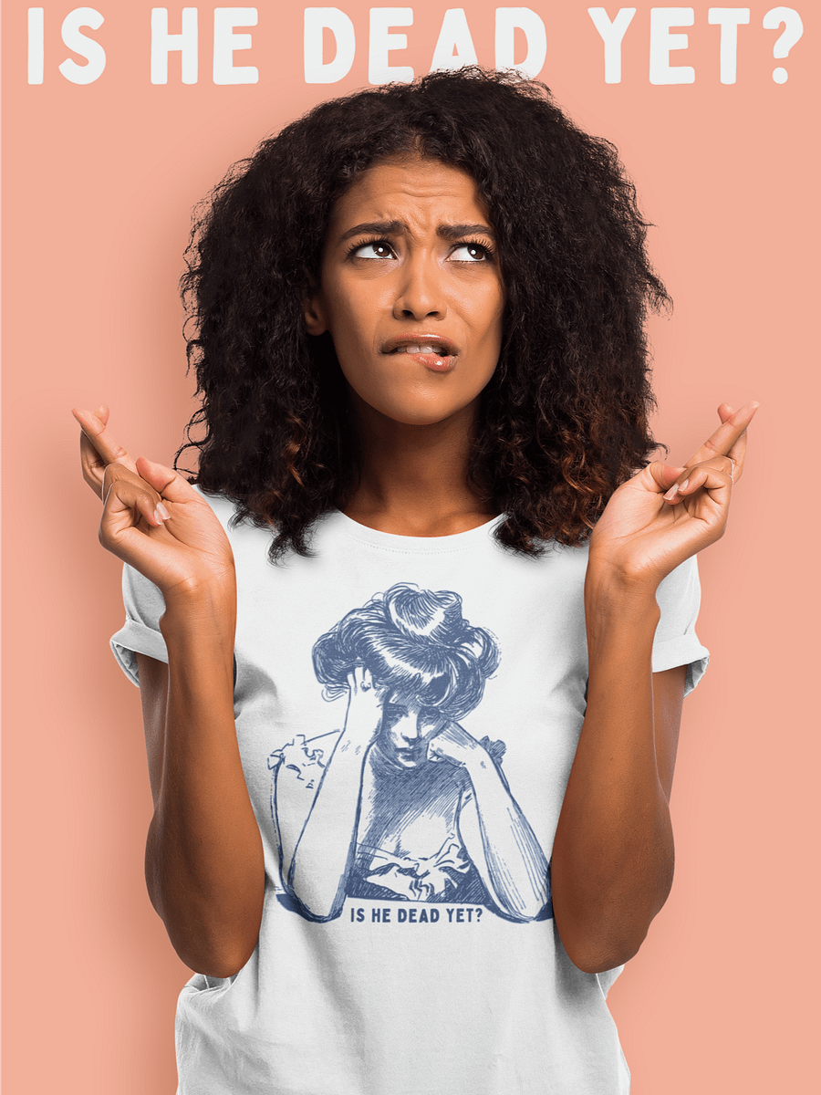 Is He Dead Yet? T-Shirt - Being Liberal product image (1)