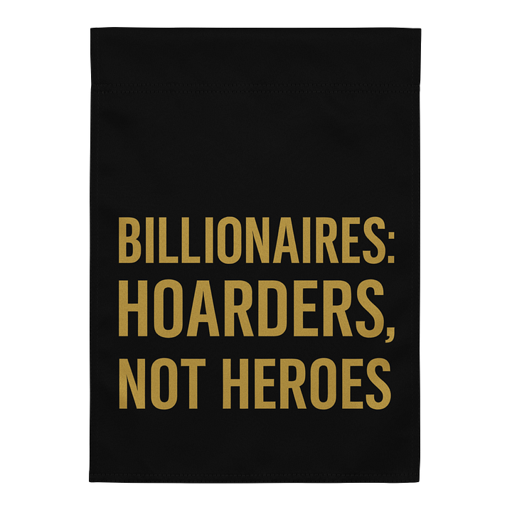Billionaires Hoarders Garden Flag product image (1)
