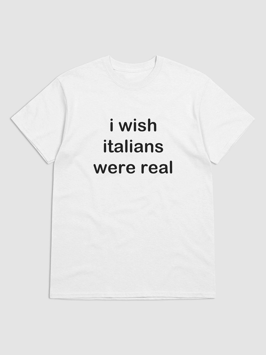 i wish italians were real T-Shirt product image (2)