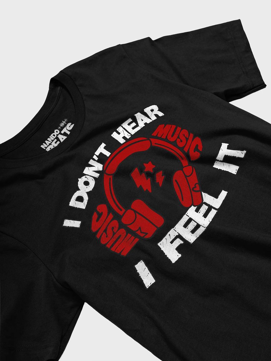 I Don't Hear Music, I Feel It Funny T-Shirt product image (3)