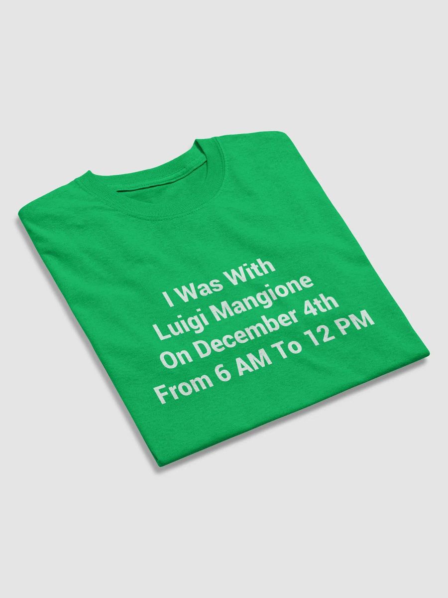 I Was With Luigi Mangione On December 4th From 6 AM To 12 PM T-Shirt product image (4)