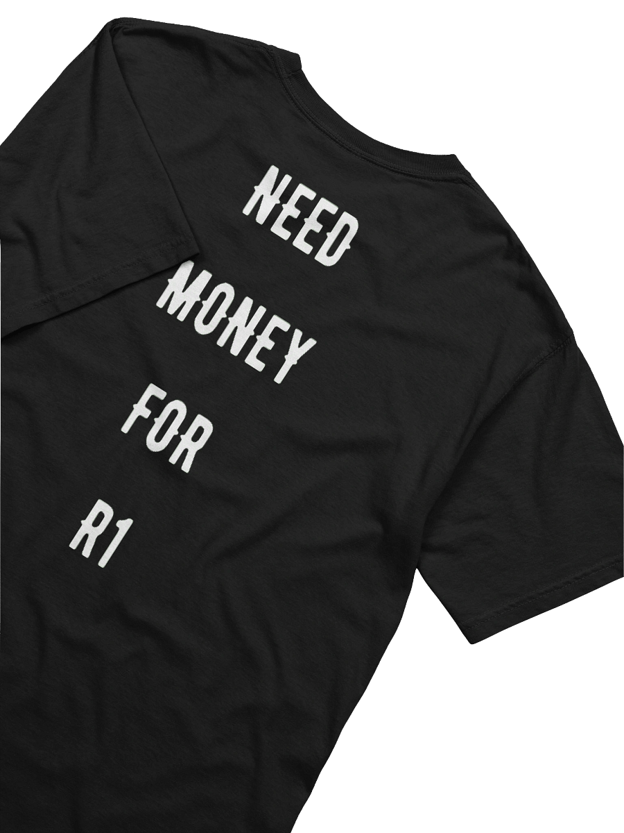 Need money for an R1 | Tee product image (2)