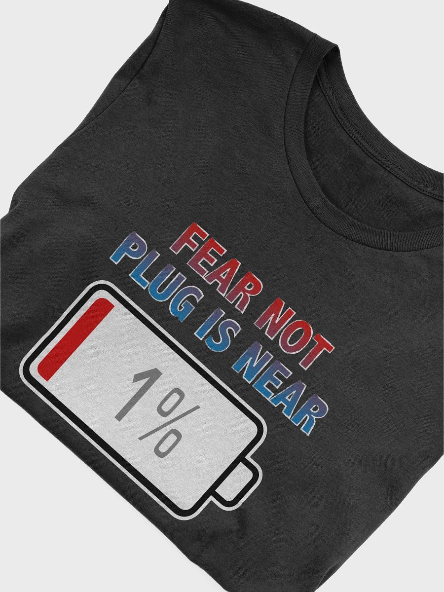 Fear Not, Plug Is Near with Battery at 1% T-Shirt product image (4)
