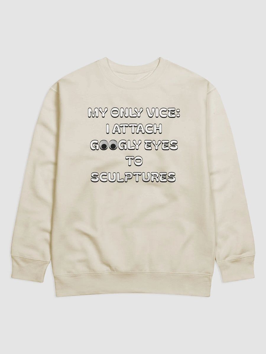 My Only Vice: Attaching Googly Eyes To Sculptures Funny Sweatshirt product image (31)