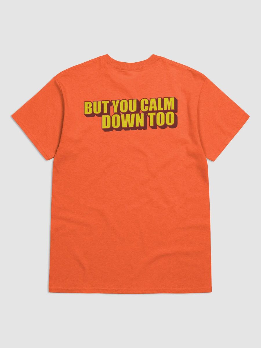 I'LL CALM DOWN BUT YOU CALM DOWN TOO product image (2)