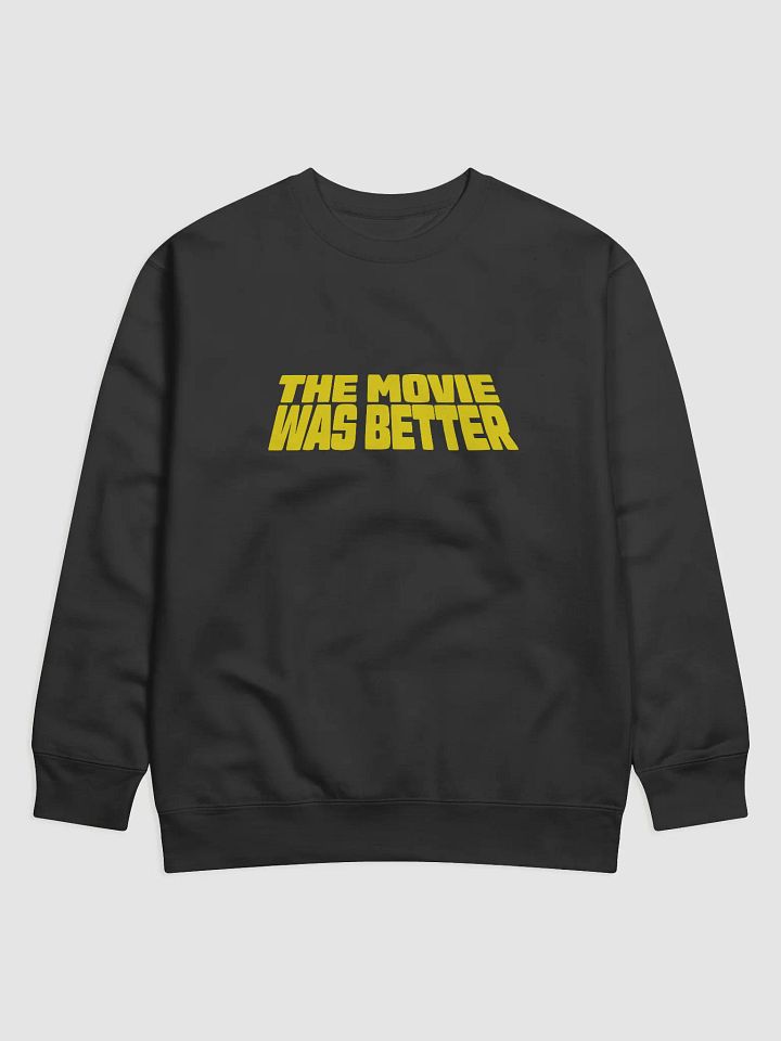 The Movie Was Better Sweatshirt product image (1)