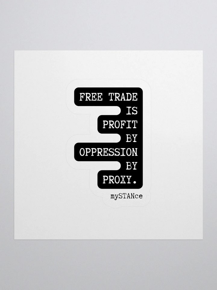 Free Trade is Profit by Oppression by Proxy Sticker product image (1)