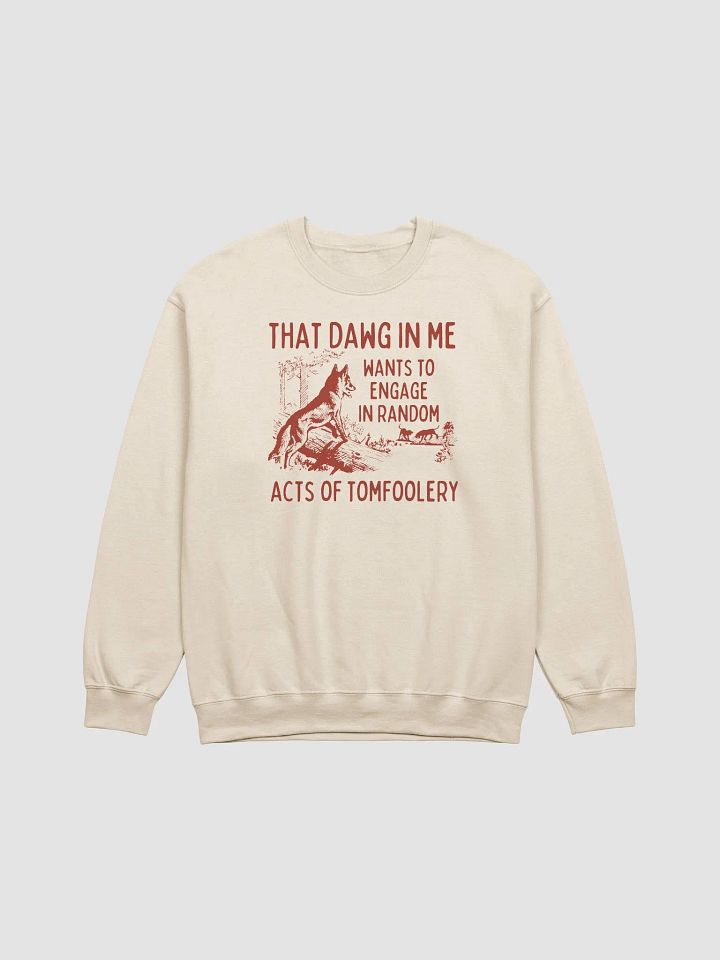 That dawg in me wants tomfoolery Crewneck product image (1)