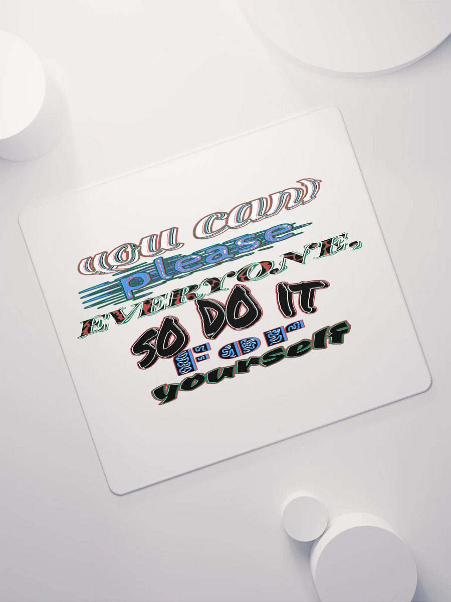 You Cant Please Everyone, So Do It For Yourself - White - Gaming Mouse Pad product image (11)