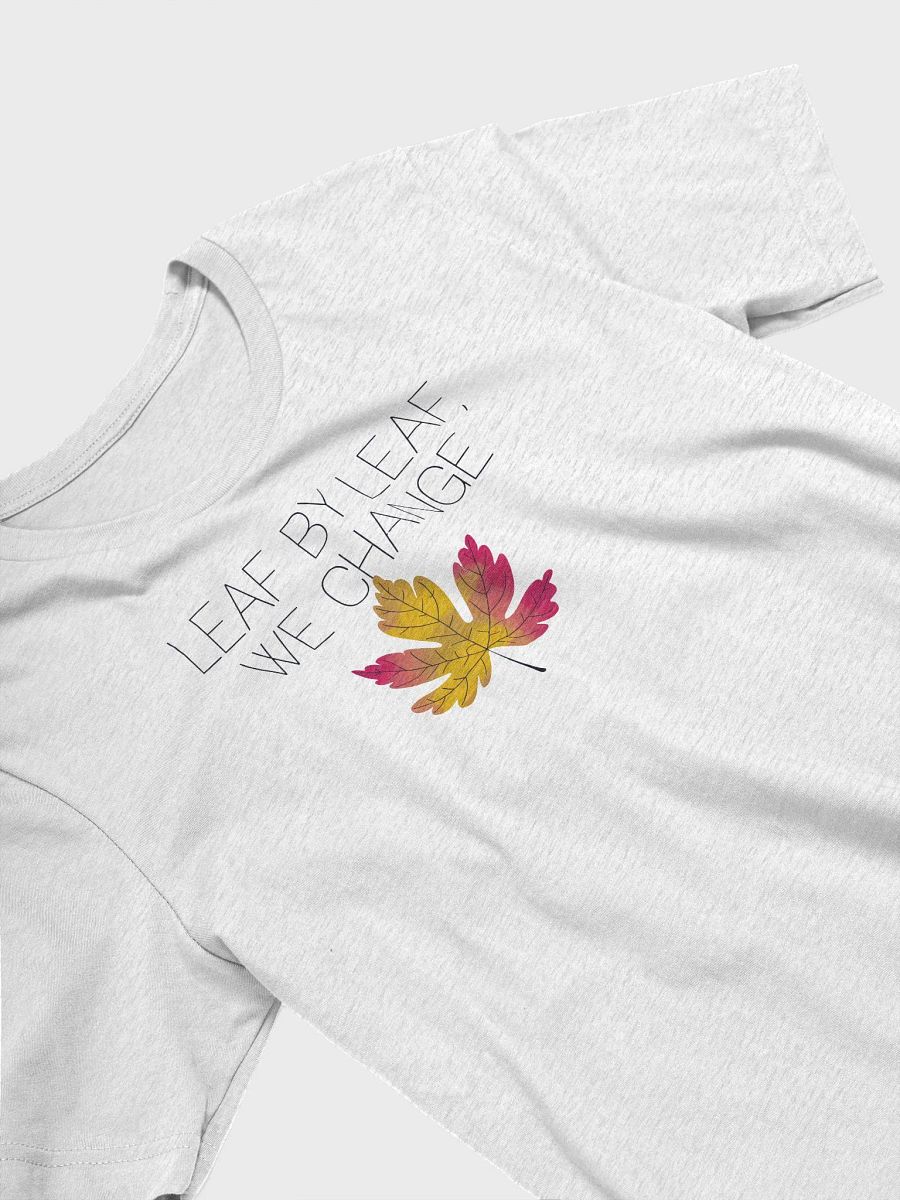 “LEAF BY LEAF, WE CHANGE” t-shirt, Perfect for fall gatherings, Unique gifts for nature lovers, Seasonal wardrobe essential, Autumn-themed t-shirt, Stylish fall fashion, Eye-catching leaf graphic product image (3)