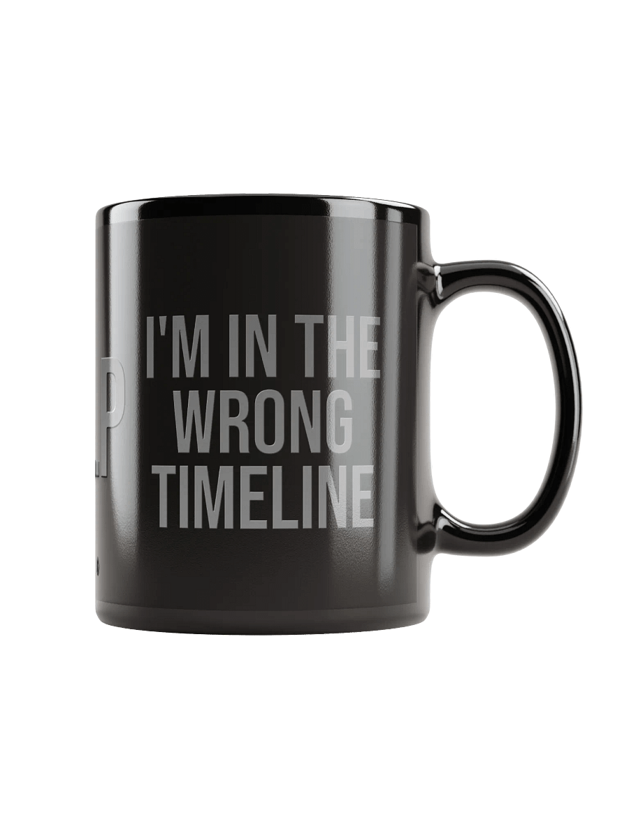 I'M IN THE WRONG TIMELINE Mug product image (2)